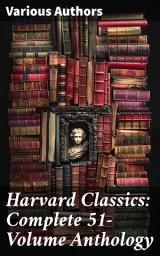 Icon image Harvard Classics: Complete 51-Volume Anthology: The Greatest Works of World Literature