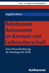 Icon image Relationale Autonomie im Kontext von Leihmutterschaft: Eine Herausforderung für theologische Ethik