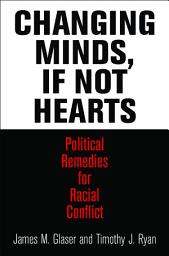 Icon image Changing Minds, If Not Hearts: Political Remedies for Racial Conflict