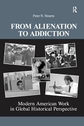 Icon image From Alienation to Addiction: Modern American Work in Global Historical Perspective