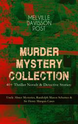 Icon image MURDER MYSTERY COLLECTION - 40+ Thriller Novels & Detective Stories: Uncle Abner Mysteries, Randolph Mason Schemes & Sir Henry Marquis Cases