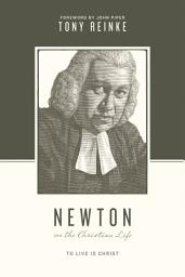Icon image Newton on the Christian Life: To Live Is Christ