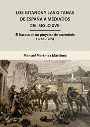 Icon image Los gitanos y las gitanas de España a mediados del siglo XVIII: Fracaso de un proyecto de exterminio (1748-1765)