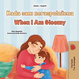 Icon image Kada sam neraspoložena When I Am Gloomy: Serbian (Latin Alphabet) English Bilingual Book for Kids