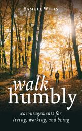 Icon image Walk Humbly: Encouragements for Living, Working, and Being