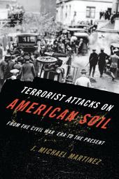 Icon image Terrorist Attacks on American Soil: From the Civil War Era to the Present