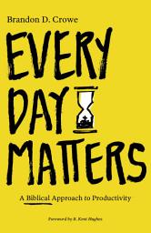 Icon image Every Day Matters: A Biblical Approach to Productivity