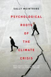 Icon image Psychological Roots of the Climate Crisis: Neoliberal Exceptionalism and the Culture of Uncare