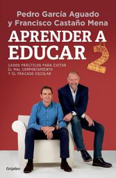 Icon image Aprender a educar 2: Casos prácticos para evitar el mal comportamiento y el fracaso escolar