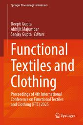 Icon image Functional Textiles and Clothing: Proceedings of 4th International Conference on Functional Textiles and Clothing (FTC) 2025