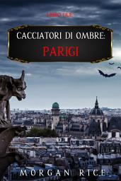 Icon image Cacciatori Di Ombre: Parigi (Libro Due)