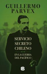 Icon image Servicio secreto Chileno: En la guerra del Pacífico