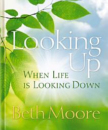 Icon image Looking Up When Life is Looking Down: Finding God's Love and Faithfulness When You're in the Pit