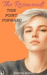 Icon image This Point Forward (The Rosewoods #5)