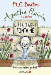 Icon image Agatha Raisin enquête 7 - A la claire fontaine: Mefiez-vous de l'eau qui dort !