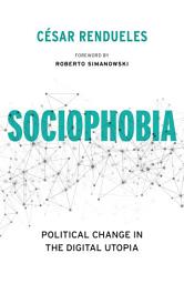 Icon image Sociophobia: Political Change in the Digital Utopia