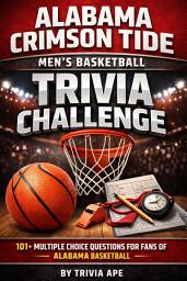 Icon image Alabama Crimson Tide Men's Basketball Trivia Challenge: 101+ Multiple Choice Questions for Fans | Alabama Basketball Trivia, SEC College Basketball Quiz, NCAA Sports Trivia Book