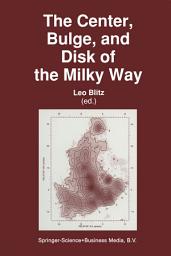 Icon image The Center, Bulge, and Disk of the Milky Way