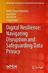 Icon image Digital Resilience: Navigating Disruption and Safeguarding Data Privacy