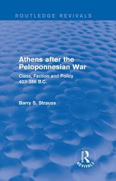 Icon image Athens after the Peloponnesian War (Routledge Revivals): Class, Faction and Policy 403-386 B.C.