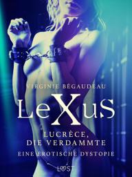 Icon image LeXuS: Lucrèce, die Verdammte - Eine erotische Dystopie