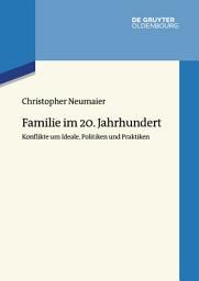 Icon image Familie im 20. Jahrhundert: Konflikte um Ideale, Politiken und Praktiken