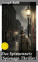 Icon image Das Spinnennetz (Spionage-Thriller): Bereicherte Ausgabe. Intrigen, Geheimnisse und politische Spannungen im Spionage-Genius