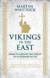 Icon image Vikings in the East: From Vladimir the Great to Vladimir Putin – The Origins of a Contested Legacy in Russia and Ukraine