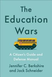 Icon image The Education Wars: A Citizen's Guide and Defense Manual