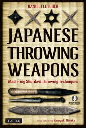 Icon image Japanese Throwing Weapons: Mastering Shuriken Throwing Techniques (Downloadable Media Included)