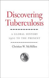 Icon image Discovering Tuberculosis: A Global History, 1900 to the Present