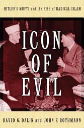 Icon image Icon of Evil: Hitler's Mufti and the Rise of Radical Islam