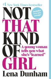 Icon image Not That Kind of Girl: A Young Woman Tells You What She's "Learned"