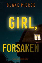 Icon image Girl, Forsaken (An Ella Dark FBI Suspense Thriller—Book 7)