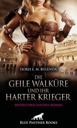 Icon image Die geile Walküre und ihr harter Krieger | Erotischer Fantasy Roman: Von wilder Leidenschaft getrieben ...