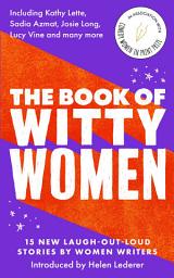 Icon image The Book of Witty Women: 15 new laugh-out-loud stories by women writers