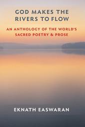 Icon image God Makes the Rivers to Flow: An Anthology of the World's Sacred Poetry and Prose