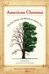 Icon image American Chestnut: The Life, Death, and Rebirth of a Perfect Tree