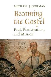Icon image Becoming the Gospel: Paul, Participation, and Mission