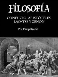 Icon image Filosofía: Confucio, Aristóteles, Lao-Tse y Zenón