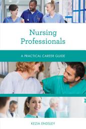 Icon image Nursing Professionals: A Practical Career Guide