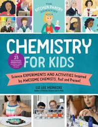 Icon image The Kitchen Pantry Scientist Chemistry for Kids: Science Experiments and Activities Inspired by Awesome Chemists, Past and Present; with 25 Illustrated Biographies of Amazing Scientists from Around the World