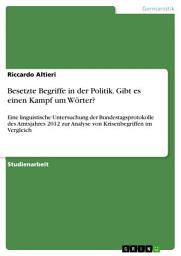 Icon image Besetzte Begriffe in der Politik. Gibt es einen Kampf um Wörter?: Eine linguistische Untersuchung der Bundestagsprotokolle des Amtsjahres 2012 zur Analyse von Krisenbegriffen im Vergleich