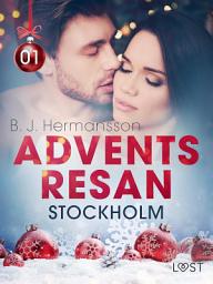 Icon image Adventsresan 1: Stockholm - erotisk adventskalender: Volym 1