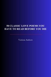 Icon image 50 Classic Love Poems You Have to Read Before You Die
