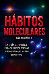 Icon image HABITOS MOLECULARES / SUPERACIÓN PERSONAL: AUTOAYUDA SUPERACIÓN PERSONAL / COMO SER UNA PERSONA ESTRUCTURADA Y CON CIENTE A NIVEL MOLECULAR