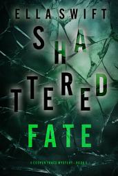 Icon image Shattered Fate (A Cooper Trace FBI Suspense Thriller—Book 5)