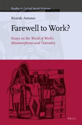 Icon image Farewell to Work?: Essays on the World of Work’s Metamorphoses and Centrality
