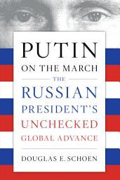 Icon image Putin on the March: The Russian President's Unchecked Global Advance
