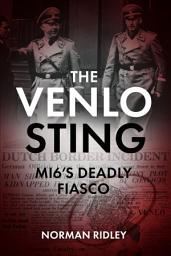 Icon image The Venlo Sting: MI6's Deadly Fiasco